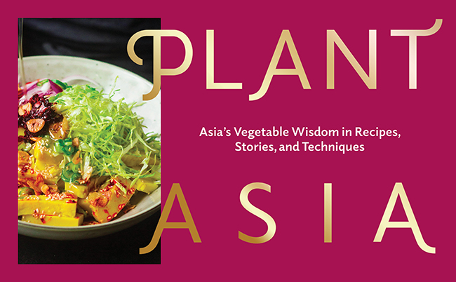 PlantAsia: Asia’s Vegetable Wisdom in Recipes, Stories and Techniques